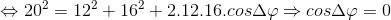 \Leftrightarrow 20^{2}=12^{2}+16^{2}+2.12.16.cos\Delta \varphi \Rightarrow cos\Delta \varphi =0