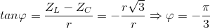 tan\varphi =\frac{Z_{L}-Z_{C}}{r}=-\frac{r\sqrt{3}}{r}\Rightarrow \varphi =-\frac{\pi }{3}