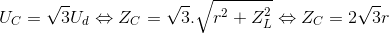 U_{C}=\sqrt{3}U_{d}\Leftrightarrow Z_{C}=\sqrt{3}.\sqrt{r^{2}+Z_{L}^{2}}\Leftrightarrow Z_{C}=2\sqrt{3}r