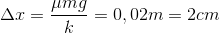 \Delta x=\frac{\mu mg}{k}=0,02m=2cm