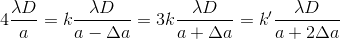 4\frac{\lambda D}{a}=k\frac{\lambda D}{a-\Delta a}=3k\frac{\lambda D}{a+\Delta a}=k{}'\frac{\lambda D}{a+2\Delta a}