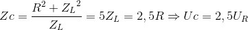 Zc=\frac{R^{2}+{Z_{L}}^{2}}{Z_{L}}=5Z_{L}=2,5R\Rightarrow Uc=2,5U_{R}