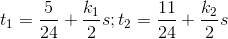 t_{1}=\frac{5}{24}+\frac{k_{1}}{2}s;t_{2}=\frac{11}{24}+\frac{k_{2}}{2}s
