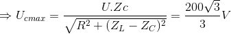 \Rightarrow U_{cmax}=\frac{U.Zc}{\sqrt{R^{2}+(Z_{L}-Z_{C})^{2}}}=\frac{200\sqrt{3}}{3}V