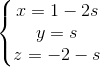 \left\{\begin{matrix} x=1-2s & & \\ y=s& & \\ z=-2-s & & \end{matrix}\right.