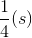 \frac{1}{4}(s)