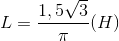 L=\frac{1,5\sqrt{3}}{\pi }(H)