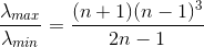 \frac{\lambda _{max}}{\lambda _{min}}=\frac{(n+1)(n-1)^{3}}{2n-1}