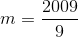 m =\frac{2009}{9}