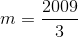 m =\frac{2009}{3}