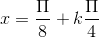 x = \frac{\Pi }{8}+k\frac{\Pi }{4}