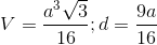 V=\frac{a^{3}\sqrt{3}}{16};d=\frac{9a}{16}