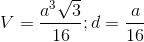 V=\frac{a^{3}\sqrt{3}}{16};d=\frac{a}{16}