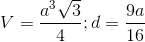 V=\frac{a^{3}\sqrt{3}}{4};d=\frac{9a}{16}