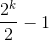 \frac{2^k}{2}- 1