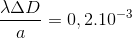 \frac{\lambda \Delta D}{a}=0,2.10^{-3}