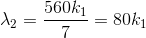 \lambda _{2}=\frac{560k_{1}}{7}=80k_{1}