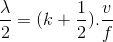 \frac{\lambda }{2}=(k+\frac{1}{2}).\frac{v}{f}