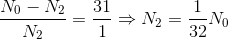 \frac{N_{0}-N_{2}}{N_{2}}=\frac{31}{1}\Rightarrow N_{2}=\frac{1}{32}N_{0}