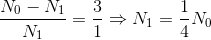 \frac{N_{0}-N_{1}}{N_{1}}=\frac{3}{1}\Rightarrow N_{1}=\frac{1}{}4N_{0}