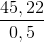 \frac{45,22}{0,5}