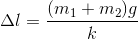 \Delta l=\frac{(m_{1}+m_{2})g}{k}