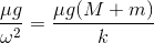 \frac{\mu g}{\omega ^{2}}=\frac{\mu g(M+m)}{k}