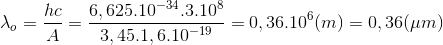 \lambda _{o}=\frac{hc}{A}=\frac{6,625.10^{-34}.3.10^{8}}{3,45.1,6.10^{-19}}=0,36.10^{6}(m)=0,36(\mu m)