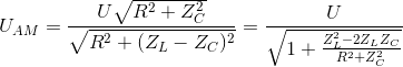 U_{AM}=\frac{U\sqrt{R^{2}+Z_{C}^{2}}}{\sqrt{R^{2}+(Z_{L}-Z_{C})^{2}}}=\frac{U}{\sqrt{1+\frac{Z_{L}^{2}-2Z_{L}Z_{C}}{R^{2}+Z_{C}^{2}}}}