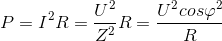 P=I^{2}R=\frac{U^{2}}{Z^{2}}R=\frac{U^{2}cos\varphi ^{2}}{R}