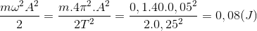 \frac{m\omega ^{2}A^{2}}{2}=\frac{m.4\pi ^{2}.A^{2}}{2T^{2}}=\frac{0,1.40.0,05^{2}}{2.0,25^{2}}=0,08(J)