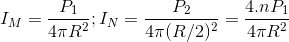 I_{M}=\frac{P_{1}}{4\pi R^{2}};I_{N}=\frac{P_{2}}{4\pi (R/2)^{2}}=\frac{4.nP_{1}}{4\pi R^{2}}