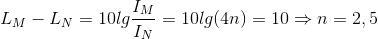 L_{M}-L_{N}=10lg\frac{I_{M}}{I_{N}}=10lg(4n)=10\Rightarrow n=2,5