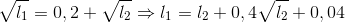 \sqrt{l_{1}}=0,2+\sqrt{l_{2}}\Rightarrow l_{1}=l_{2}+0,4\sqrt{l_{2}}+0,04