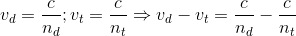 v_{d}=\frac{c}{n_{d}};v_{t}=\frac{c}{n_{t}}\Rightarrow v_{d}-v_{t}=\frac{c}{n_{d}}-\frac{c}{n_{t}}