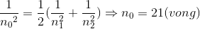 \frac{1}e_n_{0^{2}}=\frac{1}{2}(\frac{1}{n_{1}^{2}}+\frac{1}{n_{2}^{2}})\Rightarrow n_{0}=21(vong)