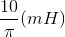 \frac{10}{\pi }(mH)
