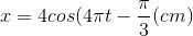 x=4cos(4\pi t-\frac{\pi }{3}(cm)