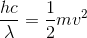 \frac{hc}{\lambda }= \frac{1}{2}mv^{2}