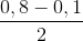 \frac{0,8-0,1}{2}