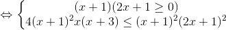 \Leftrightarrow \left\{\begin{matrix} (x+1)(2x+1\geq 0)& & \\ 4(x+1)^{2}x(x+3)\leq (x+1)^{2} (2x+1)^{2}& & \end{matrix}\right.