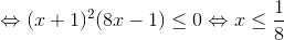 \Leftrightarrow (x+1)^{2}(8x-1)\leq 0 \Leftrightarrow x\leq \frac{1}{8}