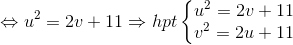 \Leftrightarrow u^{2} = 2v +11 \Rightarrow hpt\left\{\begin{matrix} u^{2}=2v+11 & & \\ v^{2} = 2u +11& & \end{matrix}\right.