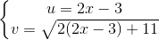 \left\{\begin{matrix} u=2x-3 & & \\ v=\sqrt{2(2x-3)+11} & & \end{matrix}\right.