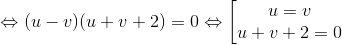 \Leftrightarrow (u-v)(u+v+2) = 0 \Leftrightarrow \left [\begin{matrix} u=v & & \\ u+v+2=0 & & \end{matrix}