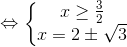 \Leftrightarrow \left\{\begin{matrix} x\geq \frac{3}{2}& & \\ x=2 \pm \sqrt{3}& & \end{matrix}\right.