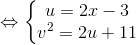 \Leftrightarrow \left\{\begin{matrix} u=2x-3 & & \\ v^{2}=2u+11 & & \end{matrix}\right.