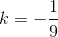 k = -\frac{1}{9}