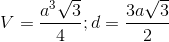 V=\frac{a^{3}\sqrt{3}}{4};d=\frac{3a\sqrt{3}}{2}