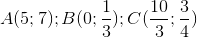 A(5;7);B(0;\frac{1}{3});C(\frac{10}{3};\frac{3}{4})